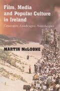 Film, Media and Popular Culture in Ireland: Cityscapes, Landscapes, Soundscapes - Martin McLoone