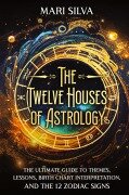 Cover-Bild zum Titel 'The Twelve Houses of Astrology' von 'Mari Silva'