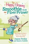 Happy Granny Smoothie Book and Fiber Primer - Joanne Perdue