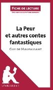 La Peur et Autres Contes fantastiques de Guy de Maupassant (Analyse de l'¿uvre) - Lepetitlitteraire, Marie Andreetto, Ariane César