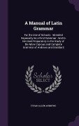 A Manual of Latin Grammar: For the Use of Schools: Intended Especially As a First Grammar: And to Be Used Preparatory to the Study of the More Co - Ethan Allen Andrews