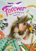 Forever 1: Forever. Mein Wildpferd und ich - Usch Luhn