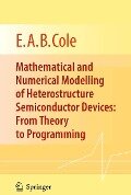 Mathematical and Numerical Modelling of Heterostructure Semiconductor Devices: From Theory to Programming - E. A. B. Cole