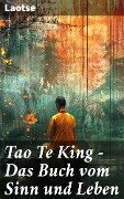 Tao Te King - Das Buch vom Sinn und Leben - Laotse
