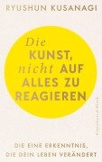 Cover-Bild zum Titel 'Die Kunst, nicht auf alles zu reagieren' von 'Ryushun Kusanagi'