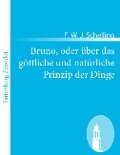 Bruno, oder über das göttliche und natürliche Prinzip der Dinge - F. W. J. Schelling