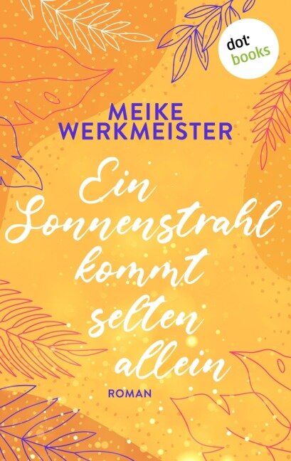 Ein Sonnenstrahl kommt selten allein - oder: Nachspielzeit in Sachen Liebe - Meike Werkmeister