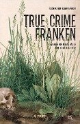 True Crime Franken (eBook) - Tessa Korber, Elmar Tannert