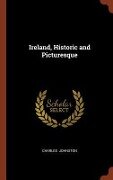 Ireland, Historic and Picturesque - Charles Johnston