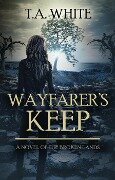Wayfarer's Keep (The Broken Lands, #3) - T. A. White