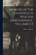 Memoirs of the Confederate War for Independence, Volumes 1-3 - Heros Von Borcke
