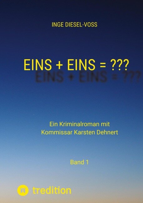Eins + Eins = ???   Krimi oder Psychothriller = entscheidet selbst - Inge Diesel-Voß