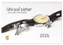 Uhraufzieher ... und andere Mini-Welten (Wandkalender 2026 DIN A4 quer), CALVENDO Monatskalender - Michael Bogumil