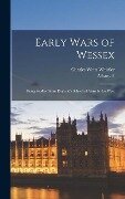 Early Wars of Wessex; Being Studies From England's School of Arms in the West - Albany F. Major, Charles Watts Whistler