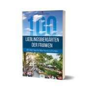 Cover-Bild zum Titel '100 Lieblingsbiergärten der Franken' von 'Bastian Böttner, Markus Raupach'