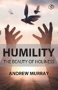 Humility The Beauty of Holiness - Andrew Murray