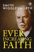 Cover-Bild zum Titel 'Ever Increasing Faith' von 'Smith Wigglesworth'