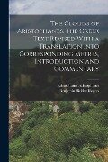 The Clouds of Aristophanes. The Greek Text Revised With a Translation Into Corresponding Metres, Introduction and Commentary - Benjamin Bickley Rogers, Aristophanes Aristophanes