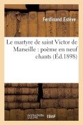 Cover-Bild zum Titel 'Le Martyre de Saint Victor de Marseille: Poème En Neuf Chants' von 'Ferdinand Estève'