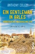 Ein Gentleman in Arles - Mörderische Machenschaften - Anthony Coles
