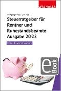 Steuerratgeber für Rentner und Ruhestandsbeamte - Ausgabe 2022 - Wolfgang Benzel, Dirk Rott
