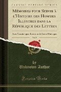 Mémoires pour Servir à l'Histoire des Hommes Illustres dans la République des Lettres, Vol. 9 - Unknown Author