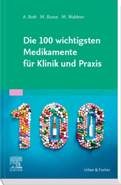 Die 100 wichtigsten Medikamente für Klinik und Praxis - Alexander Bott, Maximilian Waldner, Marika Busse
