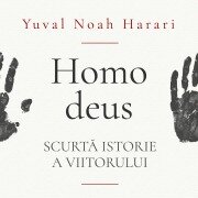 Homo deus. Scurt¿ istorie a viitorului - Yuval Noah Harari