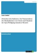 Cover-Bild zum Titel 'Zwischen den Kulturen. Zur Transzendenz des Musikalischen von Orient und Okzident im Opus Wolfgang Amadeus Mozarts' von 'Leon Jaekel'