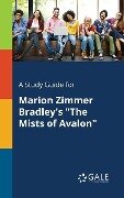 A Study Guide for Marion Zimmer Bradley's "The Mists of Avalon" - Cengage Learning Gale