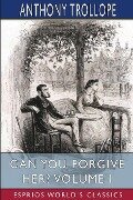 Can You Forgive Her? Volume I (Esprios Classics) - Anthony Trollope