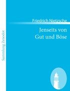 Jenseits von Gut und Böse - Friedrich Nietzsche