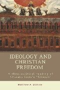 Ideology and Christian Freedom - Matthew A Stanley