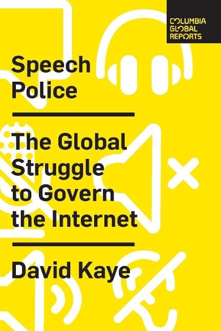Speech Police: The Global Struggle to Govern the Internet - David Kaye