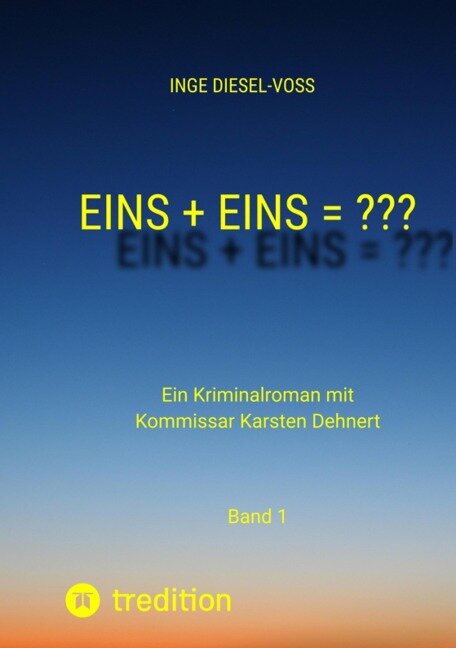 Eins + Eins = ???   Krimi oder Psychothriller = entscheidet selbst - Inge Diesel-Voß