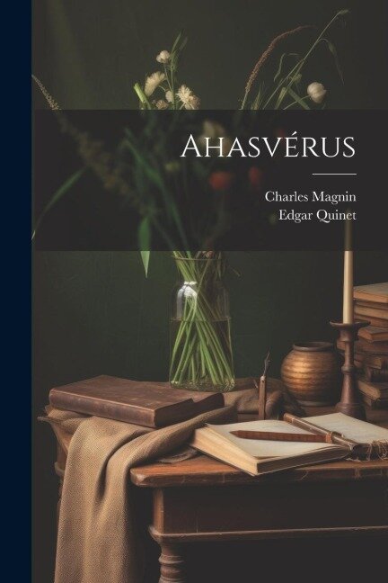 Ahasvérus - Charles Magnin, Edgar Quinet