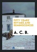 Fifty Years' Rhymes and Reminiscences - A. C. B.