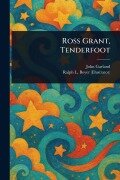 Cover-Bild zum Titel 'Ross Grant, Tenderfoot' von 'John Garland, Ralph L (Ralph Ludwig) Boyer'