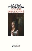 La Vida Verdadera / Real Life - Adeline Dieudonne
