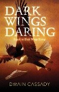 Dark Wings Daring - Dwain Cassady