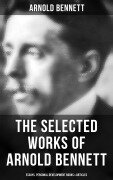 Cover-Bild zum Titel 'The Selected Works of Arnold Bennett: Essays, Personal Development Books & Articles' von 'Arnold Bennett'