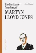 The Passionate Preaching of Martyn Lloyd-Jones - Steven J Lawson