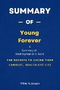 Summary of Young Forever by Mark Hyman M.D.: The Secrets to Living Your Longest, Healthiest Life - Willie M. Joseph