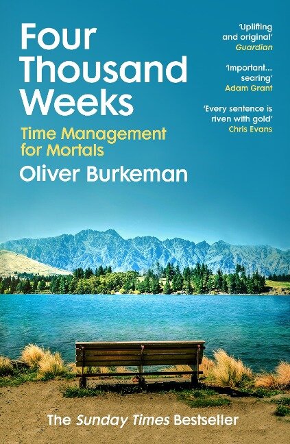 Four Thousand Weeks - Oliver Burkeman