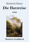 Die Harzreise 1824 (Großdruck) - Heinrich Heine