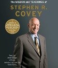 The Wisdom and Teachings of Stephen R. Covey - Stephen R Covey