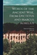 Cover-Bild zum Titel 'Words of the Ancient Wise, From Epictetus and Marcus Aurelius' von 'Epictetus Epictetus, W H D Rouse'