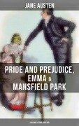 Jane Austen: Pride and Prejudice, Emma & Mansfield Park (3 Books in One Edition) - Jane Austen