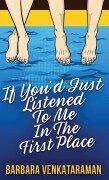 Cover-Bild zum Titel 'If You'd Just Listened To Me In The First Place...' von 'Barbara Venkataraman'