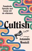Cover-Bild zum Titel 'Cultish. Fanatische Sprache und woran wir sie erkennen' von 'Amanda Montell'